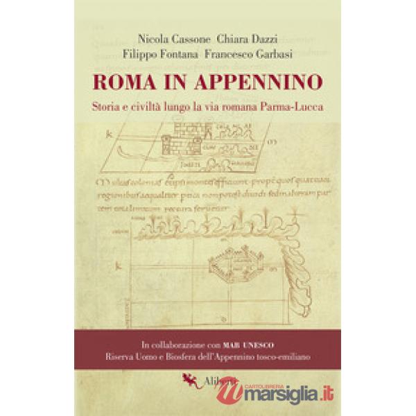 Roma in Appennino. Storia e civiltà lungo la via romana Parma-Lucca
