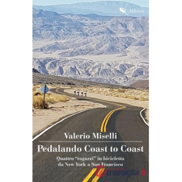 Pedalando Coast to Coast. Quattro «ragazzi» in bicicletta da New York a San Francisco