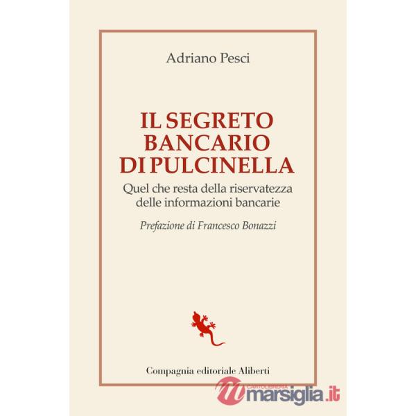 Segreto bancario di Pulcinella. Quel che resta della riservatezza delle informazioni bancarie (Il)