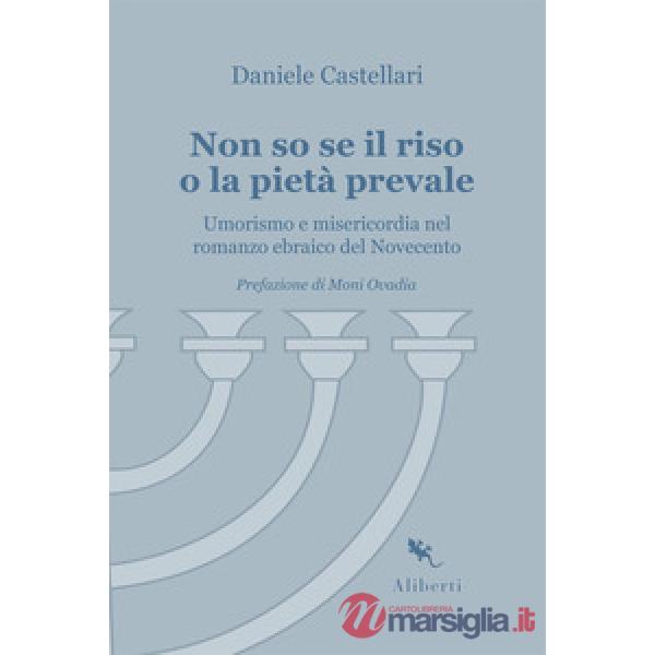 Non so se il riso o la pietà prevale. Umorismo e misericordia nel romanzo ebraico del Novecento