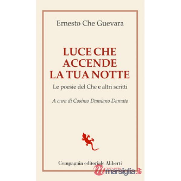 Luce che accende la tua notte. Le poesie del Che e altri scritti