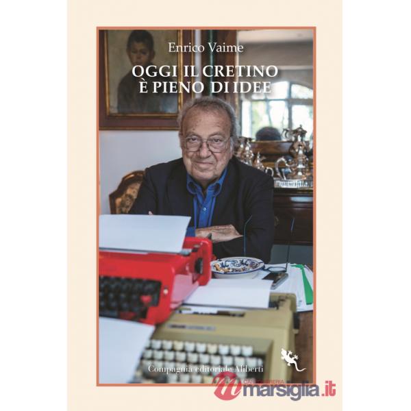 Oggi il cretino è pieno di idee. Cronache e ritratti