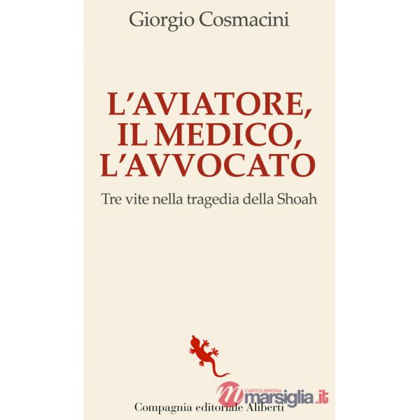 Aviatore, il medico, l'avvocato. Tre vite nella tragedia della Shoah (L')