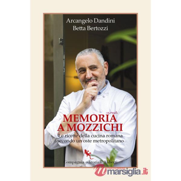 Memoria a mozzichi. Le ricette della cucina romana secondo un oste metropolitano