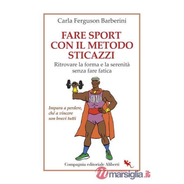 Fare sport con il metodo sticazzi. Ritrovare la forma e la serenità senza fare fatica