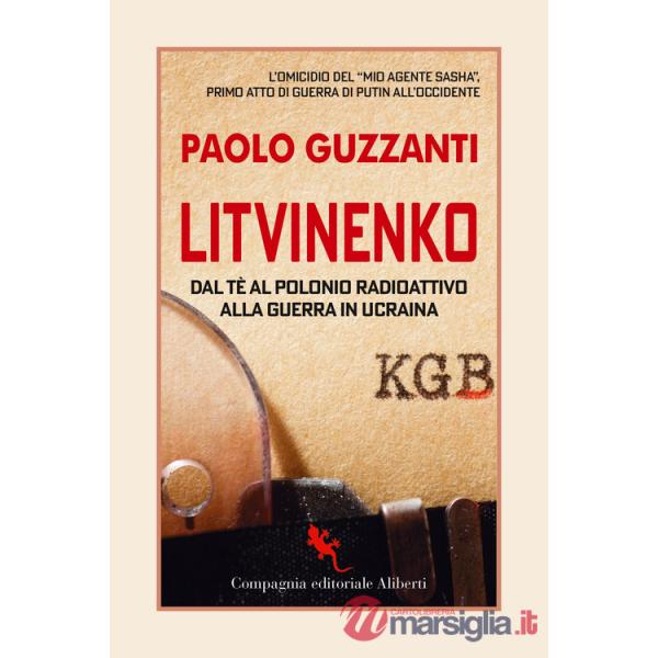 Litvinenko. Dal tè al polonio radioattivo alla guerra in Ucraina