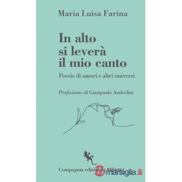 In alto si leverà il mio canto. Poesie di amori e altri universi