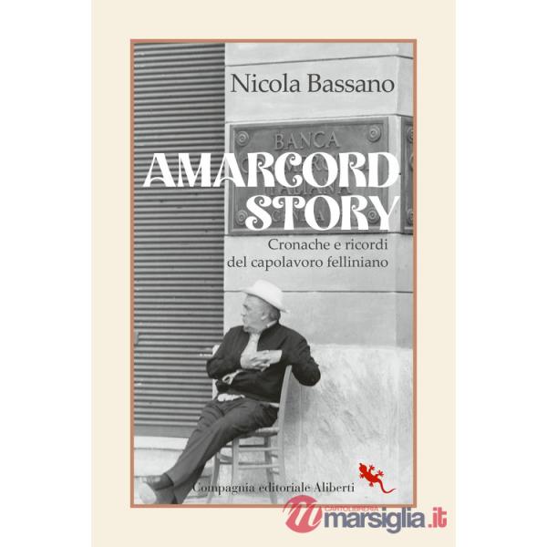 Amarcord story. Cronache e ricordi del capolavoro felliniano