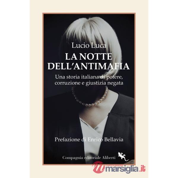 Notte dell'Antimafia. Una storia italiana di potere, corruzione e giustizia negata (La)