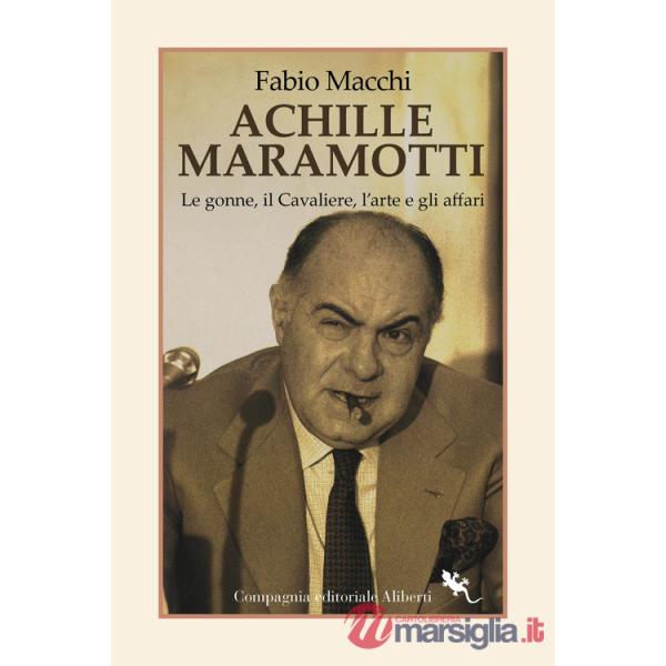 Achille Maramotti. Le gonne, il Cavaliere, l'arte e gli affari
