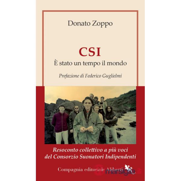 CSI. È stato un tempo il mondo. Resoconto collettivo a più voci del Consorzio Suonatori Indipendenti