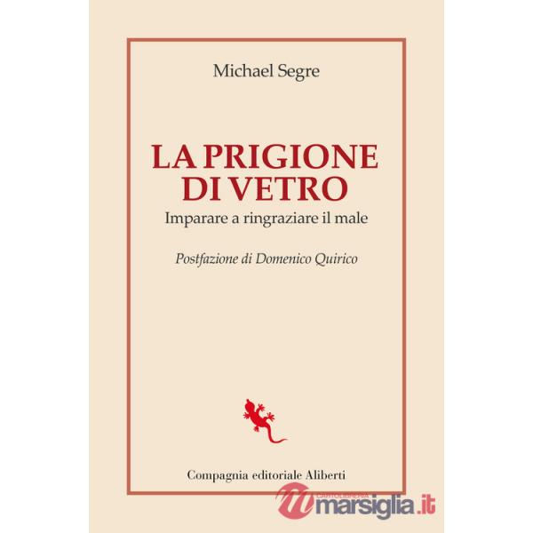 Prigione di vetro. Imparare a ringraziare il male (La)