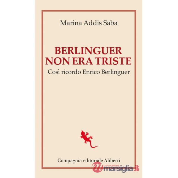 Berlinguer non era triste. Così ricordo Enrico Berlinguer