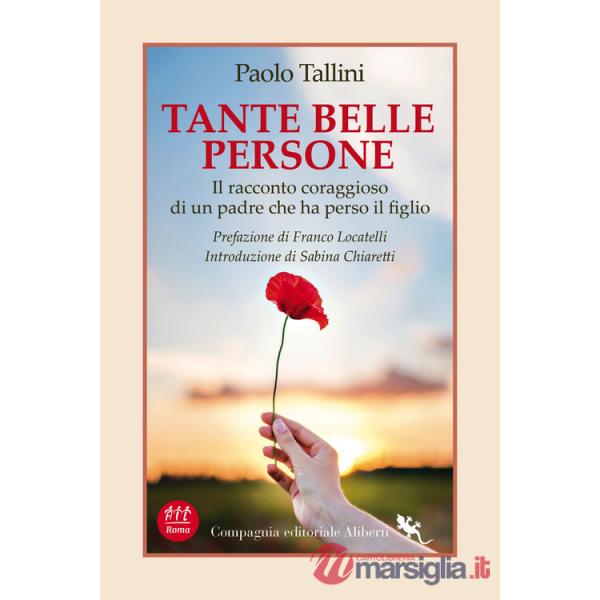 Tante belle persone. Il racconto coraggioso di un padre che ha perso il figlio