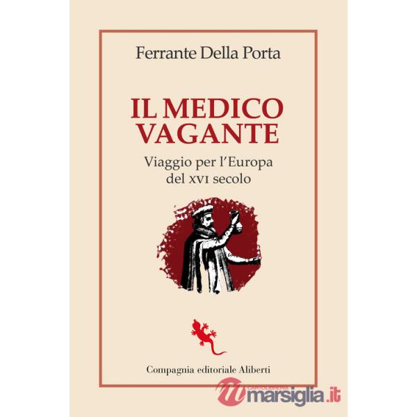 Medico vagante. Viaggio per l'Europa del XVI secolo (Il)
