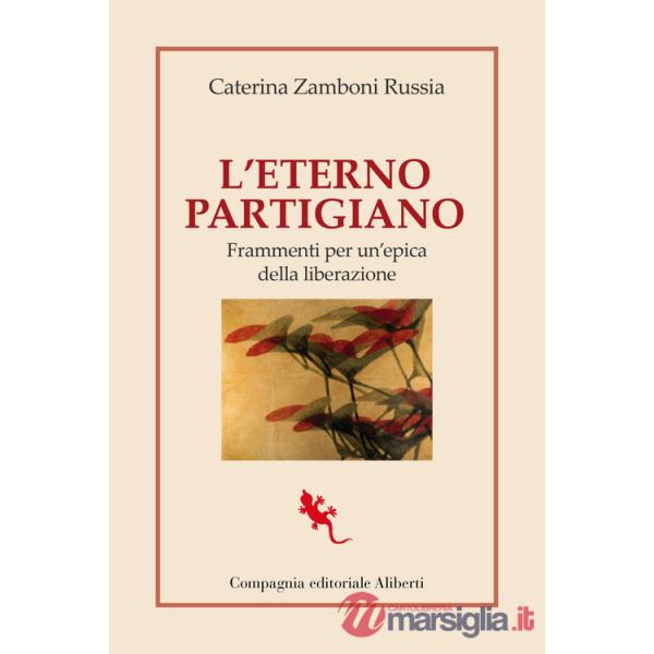 Eterno partigiano. Frammenti per un'epica della Liberazione (L')