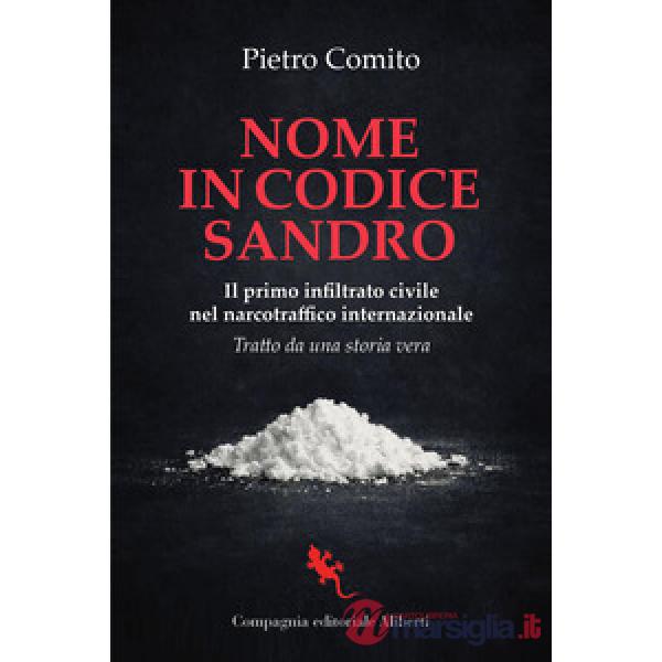 Nome in codice Sandro. Il primo infiltrato civile nel narcotraffico internazionale