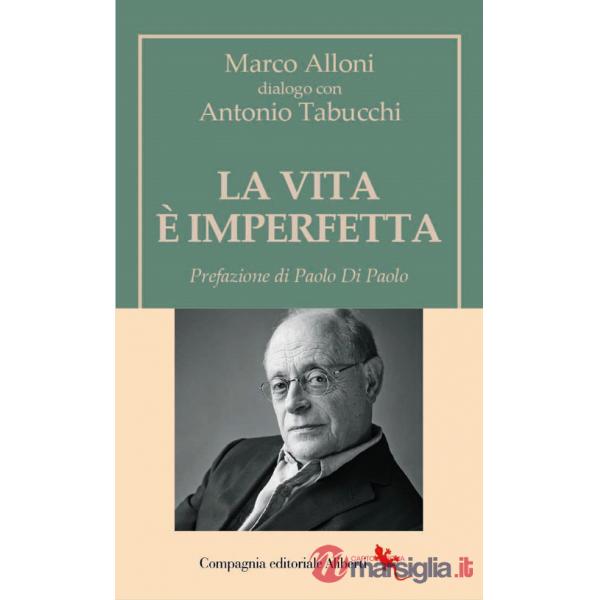 Vita è imperfetta. Sulla memoria, la letteratura e ciò che rischiamo di dimenticare (La)