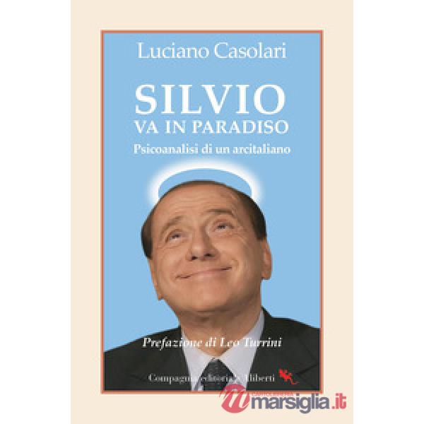 Silvio va in Paradiso. Psicoanalisi di un arcitaliano