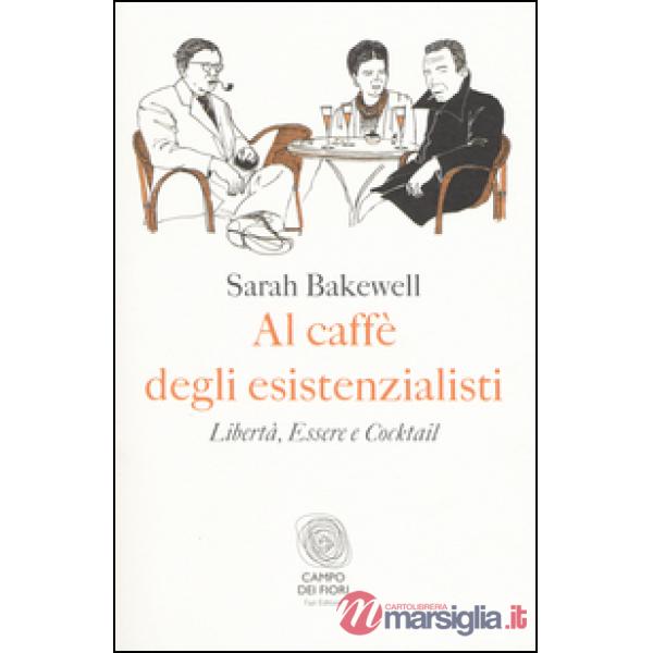 Al caffè degli esistenzialisti. Libertà, essere e cocktail