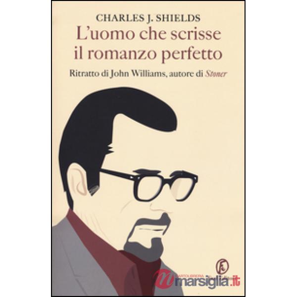 Uomo che scrisse il romanzo perfetto. Ritratto di John Williams, autore di «Ston