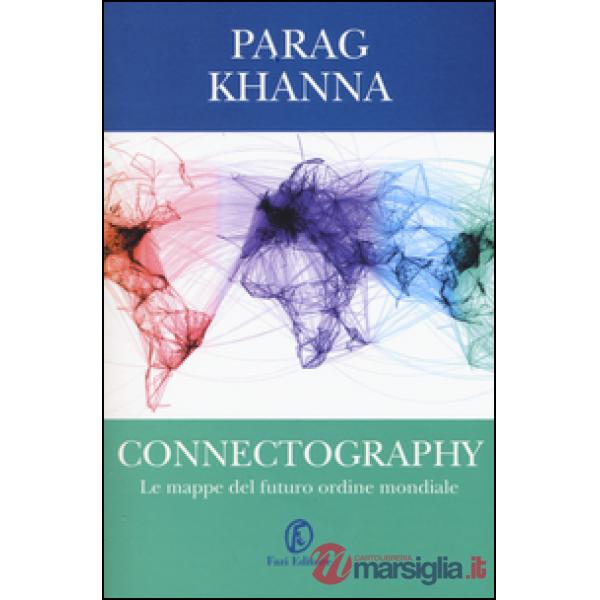 Connectography. Le mappe del futuro ordine mondiale