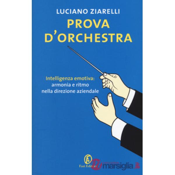 Prova d'orchestra. Intelligenza emotiva: armonia e ritmo nella direzione aziendale