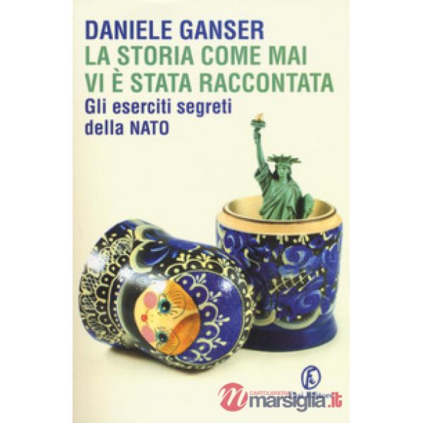 Storia come mai vi è stata raccontata. Gli eserciti segreti della Nato (La)