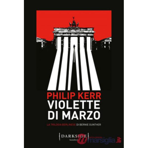 Violette di marzo. La trilogia berlinese di Bernie Gunther. Vol. 1