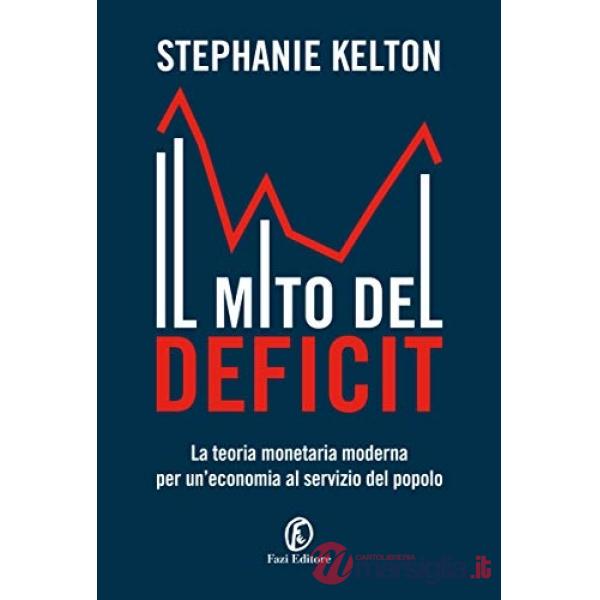 Mito del deficit. La teoria monetaria moderna per un'economia al servizio del popolo (Il)