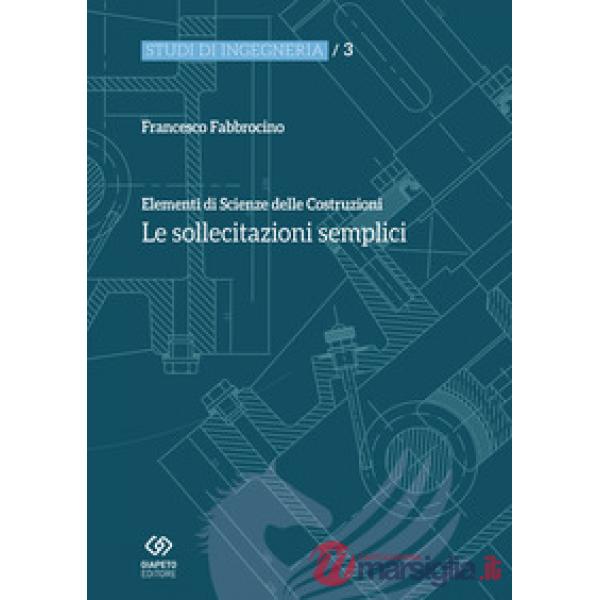Elementi di scienza delle costruzioni. Le sollecitazioni semplici
