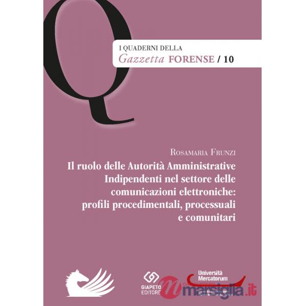 Ruolo delle Autorità Amministrative Indipendenti nel settore delle comunicazioni elettroniche: profili, procedimentali, processu