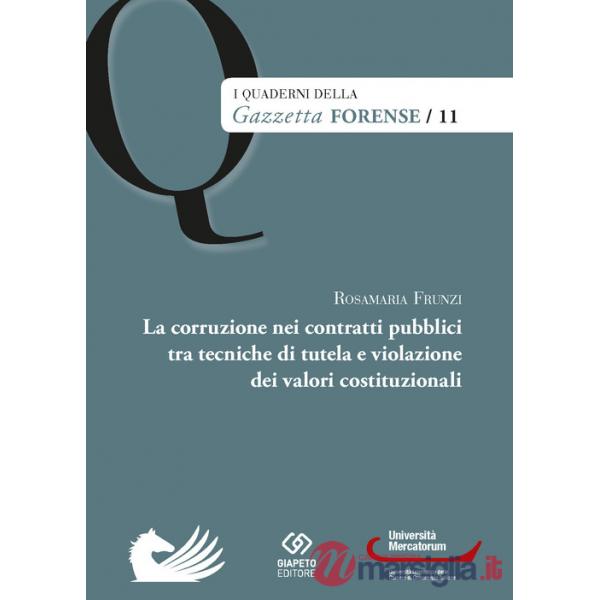 Corruzione nei contratti pubblici tra tecniche di tutela e violazione dei valori costituzionali (La)