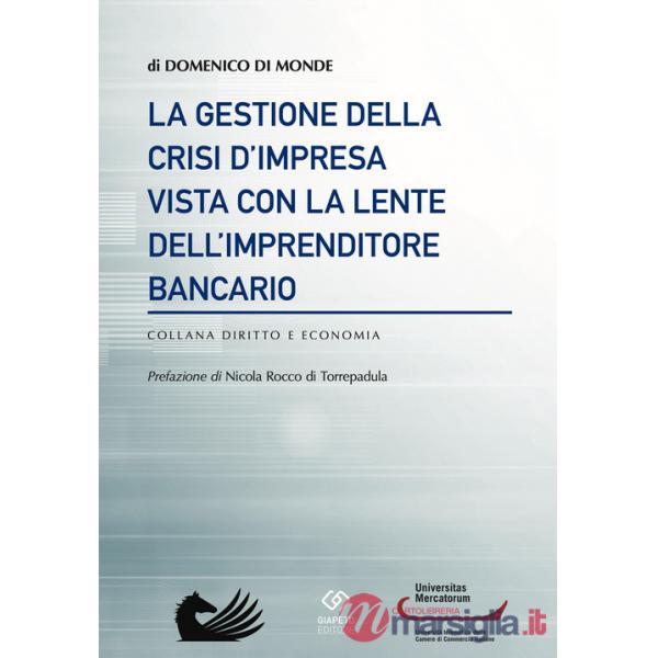 Gestione della crisi d'impresa vista con la lente dell'imprenditore bancario (La)