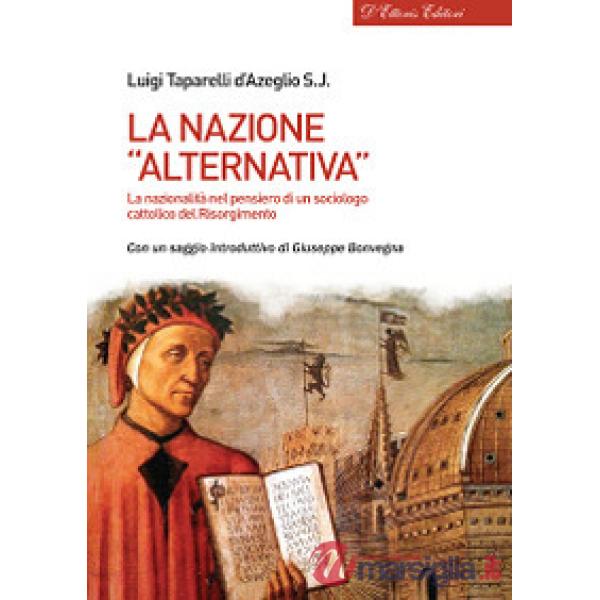 Nazione «alternativa». La nazionalità nel pensiero di un sociologo cattolico del Risorgimento (La)