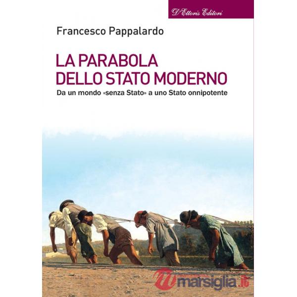 Parabola dello Stato moderno. Da un mondo «senza Stato» a uno Stato onnipotente (La)