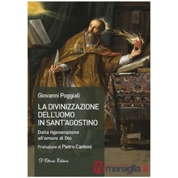 Divinizzazione dell'uomo in sant'Agostino. Dalla rigenerazione all'amore di Dio (La)
