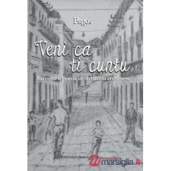 Veni ca ti cuntu. Racconti e poesie in vernacolo crotonese