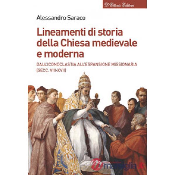 Lineamenti di storia della Chiesa medievale e moderna. Dall'iconoclastia all'età dell'assolutismo (secc. VII-XVIII)