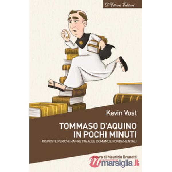 Tommaso d'Aquino in pochi minuti. Risposte per chi ha fretta alle domande fondamentali