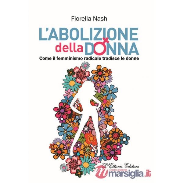 Abolizione della donna. Come il femminismo radicale tradisce le donne (L')