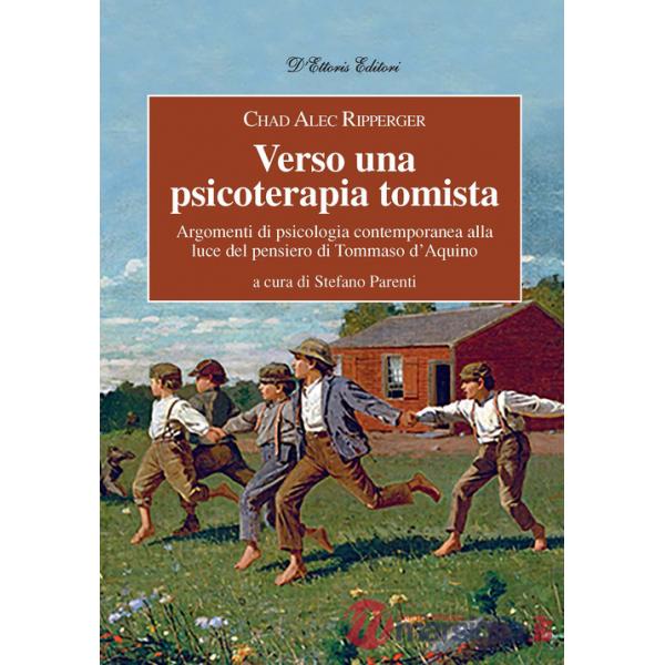 Verso una psicoterapia tomista. Argomenti di psicologia contemporanea alla luce del pensiero di Tommaso d'Aquino