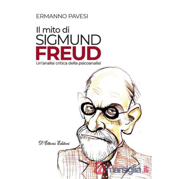 Mito di Sigmund Freud. Un'analisi critica della psicoanalisi (Il)