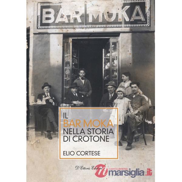 Bar Moka nella storia di Crotone. Ediz. illustrata (Il)