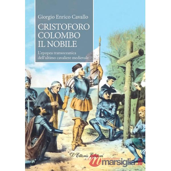 Cristoforo Colombo il nobile. L'epopea transoceanica dell'ultimo cavaliere medievale