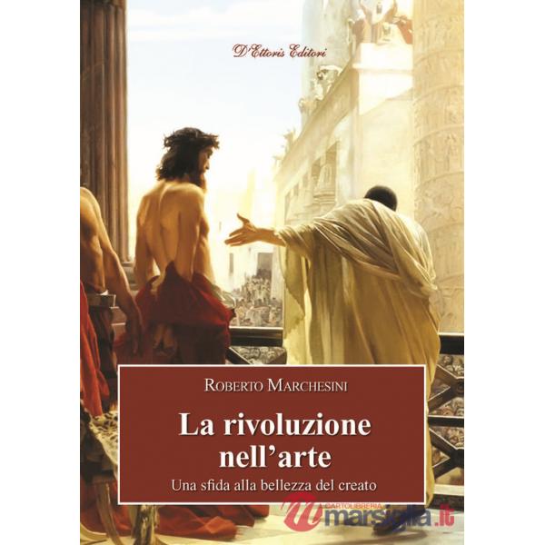 Rivoluzione nell'arte. Una sfida alla bellezza del creato (La)