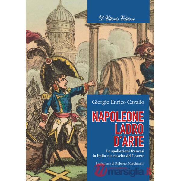 Napoleone, ladro d'arte. Le spoliazioni francesi in Italia e la nascita del Louvre