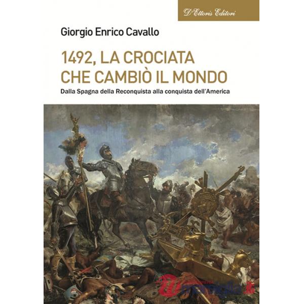 1492, La crociata che cambiò il mondo. Dalla Spagna della Reconquista alla conquista dell'America