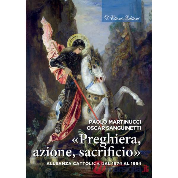 «Preghiera, azione, sacrificio». Alleanza cattolica dal 1974 al 1994