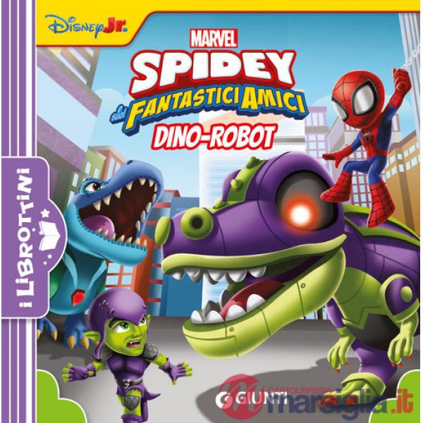 Dino-Robot. Spidey e i suoi fantastici amici. Ediz. illustrata